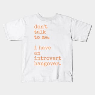 Don't Talk to Me. I Have an Introvert Hangover Kids T-Shirt